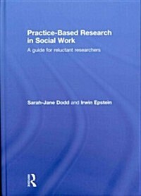 Practice-Based Research in Social Work : A Guide for Reluctant Researchers (Hardcover)