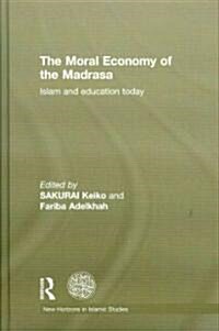 The Moral Economy of the Madrasa : Islam and Education Today (Hardcover)