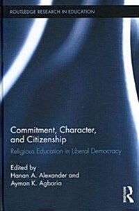 Commitment, Character, and Citizenship : Religious Education in Liberal Democracy (Hardcover)