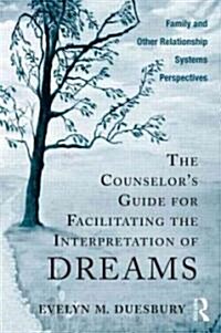 The Counselors Guide for Facilitating the Interpretation of Dreams : Family and Other Relationship Systems Perspectives (Paperback)