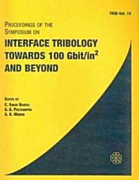 Proceedings Of The Symposium On Interface Tribology Towards 100 Gbit/In2 And Beyond (Paperback)