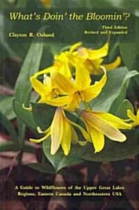 Whats Doin the Bloomin?: A Guide to Wildflowers of the Upper Great Lakes Regions, Eastern Canada and Northeastern USA (Paperback, 3, Revised, Expand)