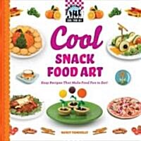 Cool Snack Food Art: Easy Recipes That Make Food Fun to Eat!: Easy Recipes That Make Food Fun to Eat! (Library Binding)
