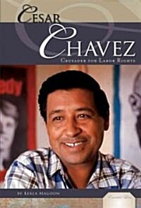 Cesar Chavez: Crusader for Labor Rights: Crusader for Labor Rights (Library Binding)
