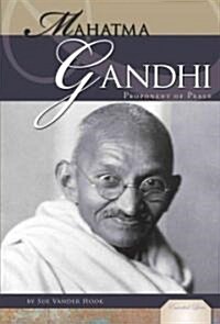 Mahatma Gandhi: Proponent of Peace: Proponent of Peace (Library Binding)