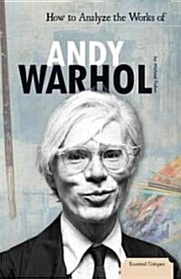How to Analyze the Works of Andy Warhol (Library Binding)