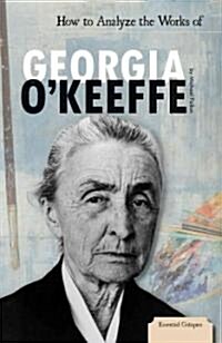 How to Analyze the Works of Georgia OKeeffe (Library Binding)