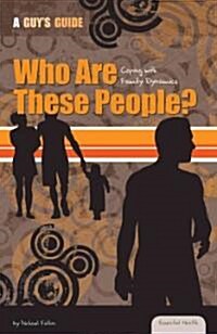 Who Are These People?: Coping with Family Dynamics: Coping with Family Dynamics (Library Binding)