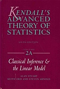 Kendalls Advanced Theory of Statistics, Classical Inference and the Linear Model (Hardcover, Volume 2a)