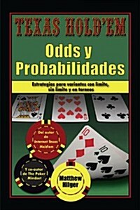 Texas Holdem Odds y Probabilidades: Estrategias de partidas con l?ite, sin l?ite y en torneos (Paperback)