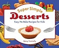 Super Simple Desserts: Easy No-Bake Recipes for Kids: Easy No-Bake Recipes for Kids (Library Binding)