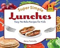 Super Simple Lunches: Easy No-Bake Recipes for Kids (Library Binding)