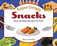 Super Simple Snacks: Easy No-Bake Recipes for Kids: Easy No-Bake Recipes for Kids (Library Binding)