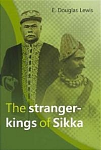 The Stranger-Kings of Sikka: With an Integrated Edition of Two Manuscripts on the Origin and History of the Rajadom of Sikka (Paperback)