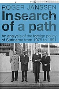 In Search of a Path: An Analysis of the Foreign Policy of Suriname from 1975 to 1991 (Paperback)