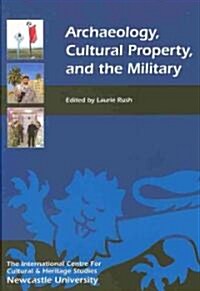 Archaeology, Cultural Property, and the Military (Hardcover)