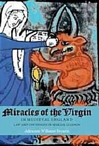 Miracles of the Virgin in Medieval England : Law and Jewishness in Marian Legends (Hardcover)