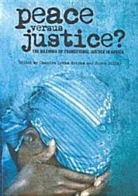 Peace Versus Justice? : The Dilemmas of Transitional Justice in Africa (Paperback)