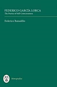 Federico Garcia Lorca: The Poetics of Self-Consciousness (Hardcover)