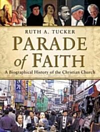 Parade of Faith: A Biographical History of the Christian Church (Hardcover)