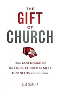 The Gift of Church: How God Designed the Local Church to Meet Our Needs as Christians (Paperback)