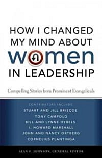 How I Changed My Mind about Women in Leadership: Compelling Stories from Prominent Evangelicals (Paperback)