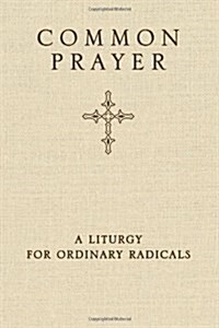 Common Prayer: A Liturgy for Ordinary Radicals (Hardcover)