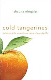 Cold Tangerines: Celebrating the Extraordinary Nature of Everyday Life (Paperback)