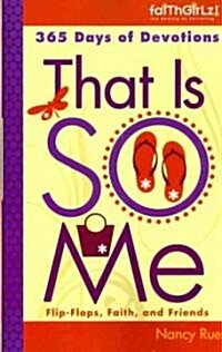 That Is So Me: 365 Days of Devotions: Flip-Flops, Faith, and Friends (Paperback)