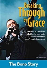 Breaking Through by Grace: The Bono Story (Paperback)
