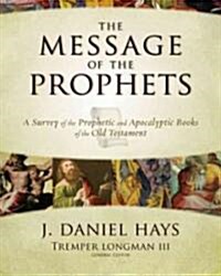 The Message of the Prophets: A Survey of the Prophetic and Apocalyptic Books of the Old Testament (Hardcover)