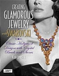 Creating Glamorous Jewelry with Swarovski Elements: Classic Hollywood Designs with Crystal Beads and Stones (Paperback)