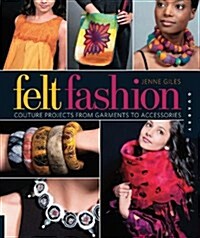 Felt Fashion: Couture Projects from Garments to Accessories (Paperback)