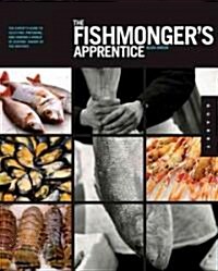 The Fishmongers Apprentice: The Experts Guide to Selecting, Preparing, and Cooking a World of Seafood, Taught by the Masters (Paperback)