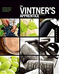 The Vintners Apprentice: The Insiders Guide to the Art and Craft of Wine Making, Taught by the Masters (Paperback)