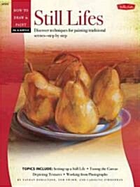 Still Lifes: Discover Techniques for Painting Traditional Scenes-Step by Step (Paperback)