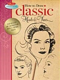 How to Draw Classic Heads & Faces: Step-By-Step Art Instruction from the Vintage Walter Foster Archives (Paperback)