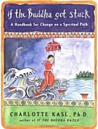 If the Buddha Got Stuck: A Handbook for Change on a Spiritual Path (Audio CD, Library)