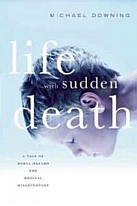 Life with Sudden Death: A Tale of Moral Hazard and Medical Misadventure (Paperback)