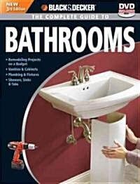 Black & Decker the Complete Guide to Bathrooms, Third Edition: *remodeling on a Budget * Vanities & Cabinets * Plumbing & Fixtures * Showers, Sinks & (Paperback, 3)