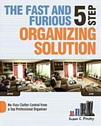 The Fast and Furious 5 Step Organizing Solution: No-Fuss Clutter Control from a Top Professional Organizer (Paperback)