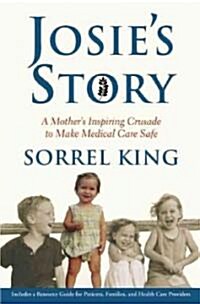 Josies Story: A Mothers Inspiring Crusade to Make Medical Care Safe (Paperback)
