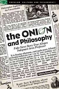 The Onion and Philosophy: Fake News Story True Alleges Indignant Area Professor (Paperback)