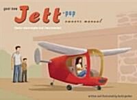 Your New Jett-Pup Owners Manual: (Junior Electrospherical Time Traveler) [With Certificate of Airworthiness] (Hardcover)