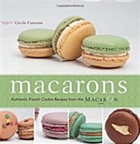 Macarons: Authentic French Cookie Recipes from the Macaron Cafe (Paperback)