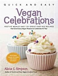 Quick & Easy Vegan Celebrations: 150 Great-Tasting Recipes Plus Festive Menus for Vegantastic Holidays and Get-Togethers All Through the Year (Paperback)