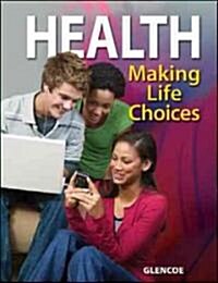 Health, Making Life Choices, Student Edition (Hardcover)