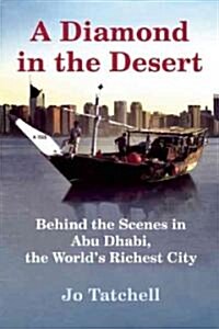 A Diamond in the Desert: Behind the Scenes in Abu Dhabi, the Worlds Richest City (Paperback)