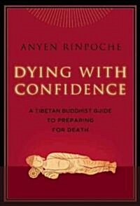 Dying with Confidence: A Tibetan Buddhist Guide to Preparing for Death (Paperback)