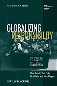 Globalizing Responsibility : The Political Rationalities of Ethical Consumption (Paperback)